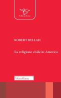 La religione civile in America. Nuova ediz. di Robert N. Bellah edito da Morcelliana