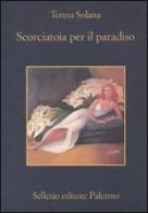Scorciatoia per il paradiso di Teresa Solana edito da Sellerio Editore Palermo