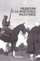 Mussolini e la resistenza palestinese di Stefano Fabei edito da Ugo Mursia Editore