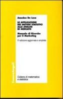 Le applicazioni dei metodi statistici alle analisi di mercato. Manuale di ricerche per il marketing di Amedeo De Luca edito da Franco Angeli