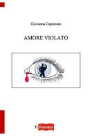 Amore violato di Giovanna Capizzuto edito da Lampi di Stampa