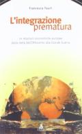 L' integrazione prematura. Le relazioni economiche europee dalla metà dell'Ottocento alla grande guerra di Francesca Fauri edito da CLUEB