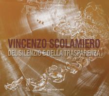 Vincenzo Scolamiero. Del silenzio e della trasparenza. Ediz. italiana e inglese edito da De Luca Editori d'Arte