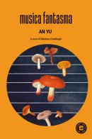 Musica fantasma di An Yu edito da Atmosphere Libri