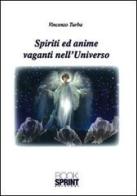 Spiriti ed anime vaganti nell'universo di Vincenzo Turba edito da Booksprint