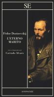 L' eterno marito di Fëdor Dostoevskij edito da SE