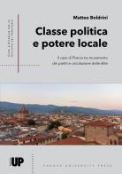 Classe politica e potere locale. Il caso di Pistoia tra mutamento dei partiti e circolazione delle élite di Matteo Boldrini edito da Padova University Press
