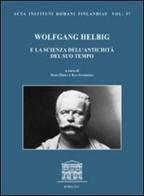 Wolfgang Helbig e la scienza dell'antichità del suo tempo. Atti del Convegno internazionale in occasione del 170° compleanno di Wolfgang Helbig edito da Quasar