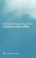 La barca sulla collina di Antonella Scaramuzzino edito da Calabria Letteraria