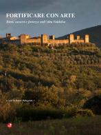 Fortificare con arte. Torri, casseri e fortezze nell'alta Valdelsa edito da Betti Editrice