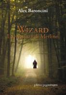 Wizard l'avventura di Merlino di Alex Baroncini edito da La Mandragora Editrice