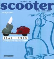 Tutti gli scooter del mondo. 1946-1966 di Giorgio Sarti edito da Giorgio Nada Editore