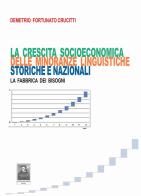La crescita socioeonomica delle minoranze linguistiche storiche e nazionali. La fabbrica dei bisogni di Demetrio Fortunato Crucitti edito da Città del Sole Edizioni