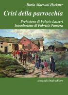 Crisi della parrocchia di Ilaria Macconi Heckner edito da Armando Dadò Editore