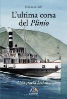 L' ultima corsa del Plinio. Una storia lariana di Giovanni Galli edito da Editrice Lariologo