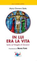 In lui era la vita. Lectio sul Vangelo di Giovanni di Mario Giovanni Botta edito da Editrice Domenicana Italiana