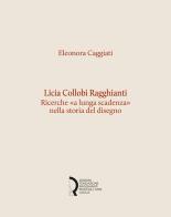 Licia Collobi Ragghianti. Ricerche «a lunga scadenza» nella storia del disegno di Eleonora Caggiati edito da Fondazione Centro Ragghianti