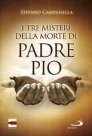 I tre misteri della morte di padre Pio di Stefano Campanella edito da San Paolo Edizioni