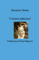 "L'amore platonico" di Giovanni Teresi edito da ilmiolibro self publishing