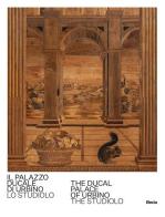 Il Palazzo Ducale di Urbino. Lo studiolo-The Ducal Palace of Urbino. The studiolo. Ediz. bilingue di Giovanni Russo edito da Electa