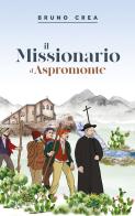 Il missionario d'Aspromonte di Bruno Crea edito da Arti Poligrafiche Varamo