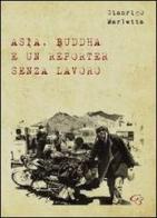 Asia, Buddha e un reporter senza lavoro di Gianrigo Marletta edito da Ginevra Bentivoglio EditoriA