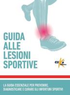 Guida alle lesioni sportive. La guida essenziale per prevenire, diagnosticare e curare gli infortuni sportivi edito da Elika
