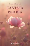 Cantata per Bia di Fernando Incurvati edito da Aletti editore