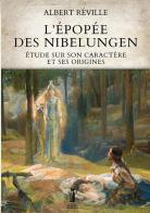 L' épopée des Nibelungen. Étude sur son caractère et ses origines di Albert Réville edito da Aurora Boreale