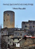 Favole, racconti e vecchie storie di Vittorio Maccallini edito da Atile
