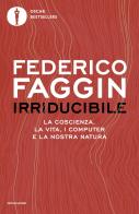 Irriducibile. La coscienza, la vita, i computer e la nostra natura di Federico Faggin edito da Mondadori