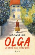 Olga. Una storia di pace in tempo di guerra di Christian Hill edito da Rizzoli