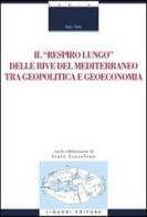 Il «respiro lungo» delle rive del Mediterraneo tra geopolitica e geoeconomia di Italo Talia edito da Liguori