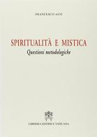 Spiritualità e mistica. Questioni metodologiche di Francesco Asti edito da Libreria Editrice Vaticana