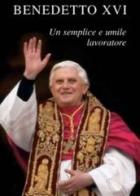 Benedetto XVI. Un semplice e umile lavoratore di Benedetto XVI (Joseph Ratzinger) edito da San Paolo Edizioni
