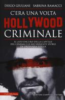 C'era una volta Hollywood criminale di Diego Giuliani, Sabrina Ramacci edito da Newton Compton Editori
