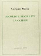Ricordi e biografie lucchesi (rist. anast.) di Giovanni Sforza edito da Forni