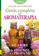 Guida completa all'aromaterapia. Guarire con le essenze e i profumi di Valerie Ann Worwood edito da Macro Edizioni