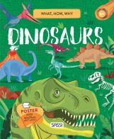 Dinosaurs. What, How, Why. Ediz. a colori. Con Poster di Nadia Fabris, Giulia Pesavento, Mattia Cerato edito da Sassi