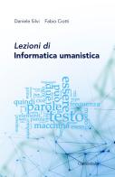 Lezioni di informatica umanistica di Daniele Silvi, Fabio Ciotti edito da Universitalia