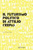 Il futurismo politico di Attilio Crepas edito da Pendragon
