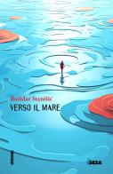 Verso il mare di Bozidar Stanisic edito da Besa muci
