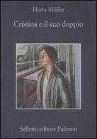 Cristina e il suo doppio di Herta Müller edito da Sellerio Editore Palermo