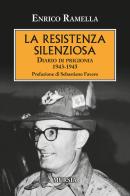 La resistenza silenziosa. Diario di prigionia 1943-1945 di Enrico Ramella edito da Ugo Mursia Editore