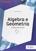 Algebra e geometria. Competenze di base. Per le Scuole superiori. Con espansione online vol.1 di Barbara Moroni edito da La Spiga Edizioni