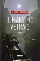 Il maestro vetraio di Alberto Raffaelli edito da Itaca (Castel Bolognese)