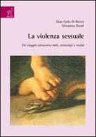 La violenza sessuale. Un viaggio attraverso miti, stereotipi e realtà di G. Carlo Di Renzo, Giovanna Oscari edito da Aracne