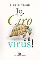 Io, Ciro e il virus! di Giulio Togni edito da Kimerik