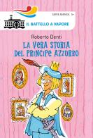 La vera storia del Principe Azzurro. Ediz. illustrata di Roberto Denti edito da Piemme