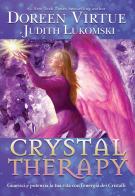 Crystal Therapy. Guarisci e potenzia la tua vita con l'energia dei cristalli di Doreen Virtue, Judith Lukomski edito da My Life